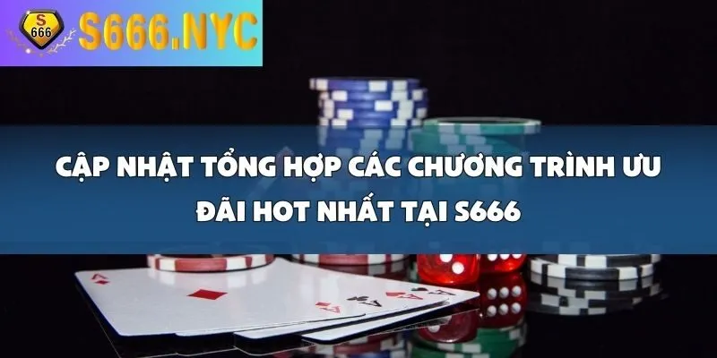 Cập Nhật Tổng Hợp Các Chương Trình Ưu Đãi Hot Nhất Tại S666